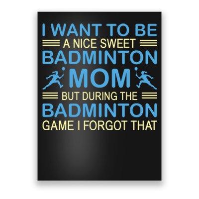 I Want To Be A Nice Sweet Badmintion Mom Poster