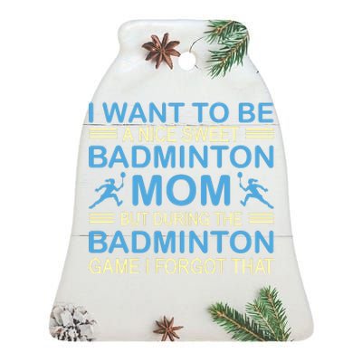 I Want To Be A Nice Sweet Badmintion Mom Ceramic Bell Ornament