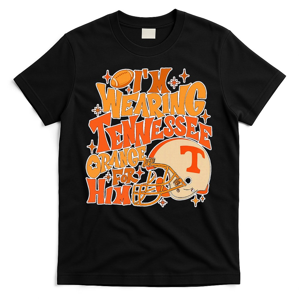 IM Wearing Tennessee Orange For Him T-Shirt