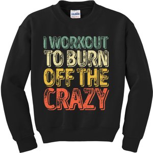 I Workout To Burn Off The Crazy Funny Personal Trainer Kids Sweatshirt