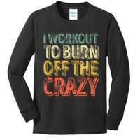 I Workout To Burn Off The Crazy Funny Personal Trainer Kids Long Sleeve Shirt