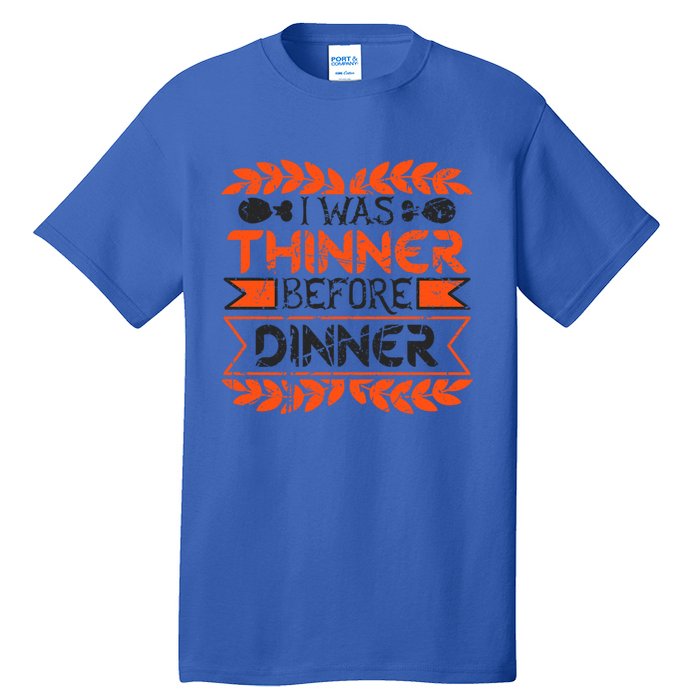 I Was Thinner Before Dinner Funny Thanksgiving Vintage Cool Gift Tall T-Shirt