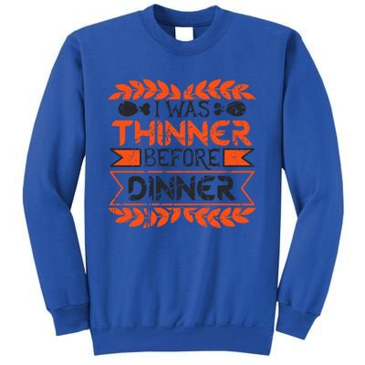 I Was Thinner Before Dinner Funny Thanksgiving Vintage Cool Gift Tall Sweatshirt