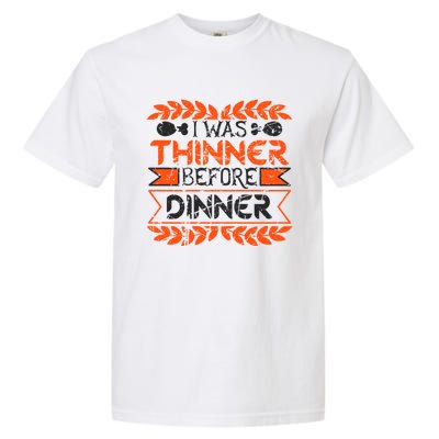 I Was Thinner Before Dinner Funny Thanksgiving Vintage Cool Gift Garment-Dyed Heavyweight T-Shirt