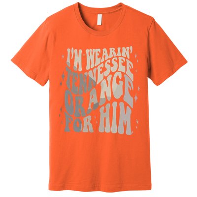 Im Wearing Tennessee Orange For Him Tennessee Football Premium T-Shirt