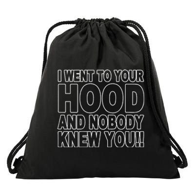 I Went To Your Hood And Nobody Knew You Drawstring Bag