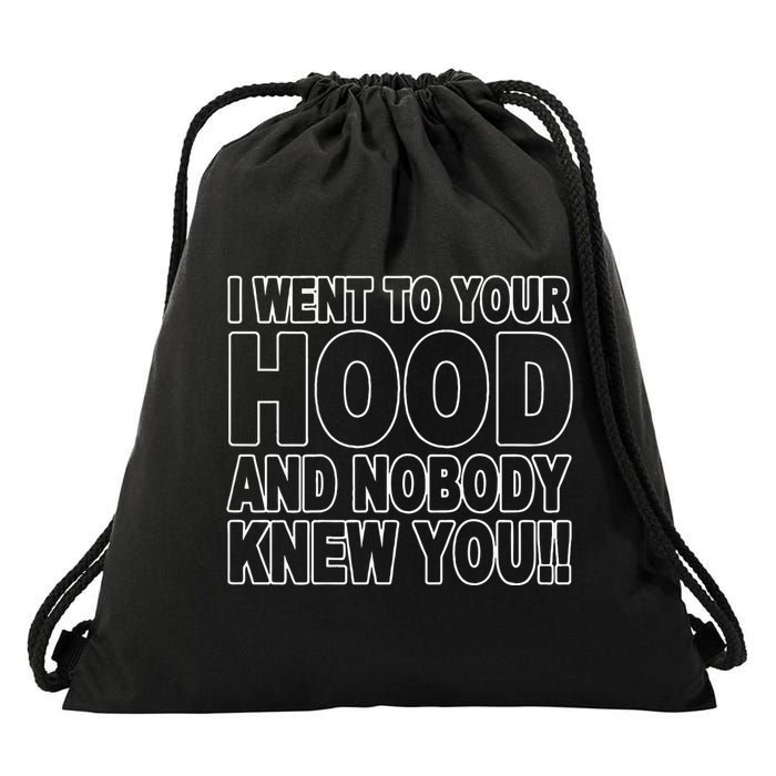 I Went To Your Hood And Nobody Knew You Drawstring Bag