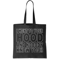 I Went To Your Hood And Nobody Knew You Tote Bag