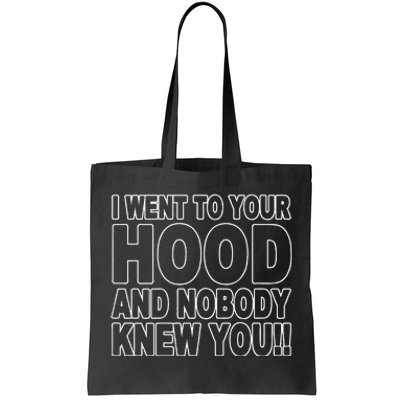 I Went To Your Hood And Nobody Knew You Tote Bag