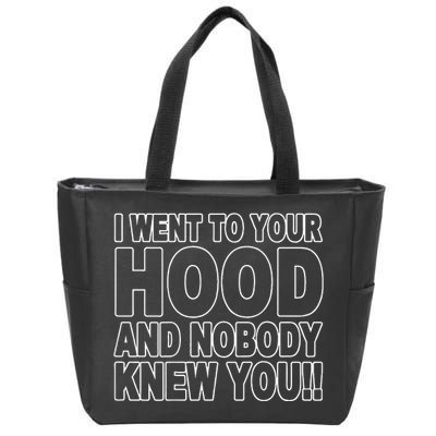 I Went To Your Hood And Nobody Knew You Zip Tote Bag