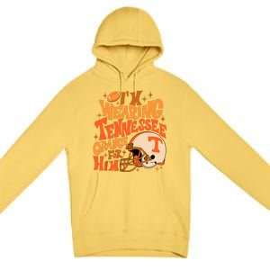 Im Wearing Tennessee Orange For Him Premium Pullover Hoodie