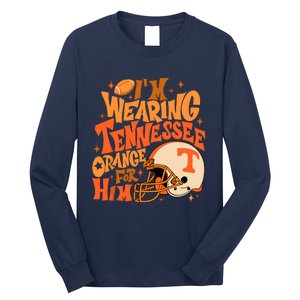 Im Wearing Tennessee Orange For Him Long Sleeve Shirt