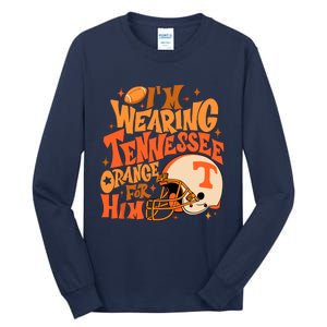 Im Wearing Tennessee Orange For Him Tall Long Sleeve T-Shirt