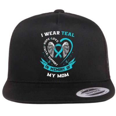 I Wear Teal For My Mom Ovarian Cancer Awareness Family Gifts Flat Bill Trucker Hat