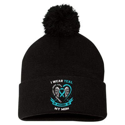 I Wear Teal For My Mom Ovarian Cancer Awareness Family Gifts Pom Pom 12in Knit Beanie