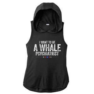 I Want To Be A Whale Psychiatrist Funny Political 2024 Ladies PosiCharge Tri-Blend Wicking Draft Hoodie Tank