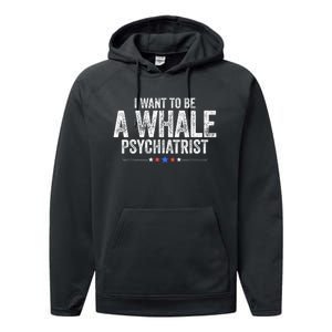 I Want To Be A Whale Psychiatrist Funny Political 2024 Performance Fleece Hoodie