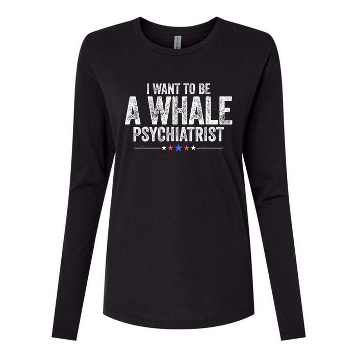 I Want To Be A Whale Psychiatrist Funny Political 2024 Womens Cotton Relaxed Long Sleeve T-Shirt