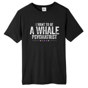 I Want To Be A Whale Psychiatrist Funny Political 2024 Tall Fusion ChromaSoft Performance T-Shirt