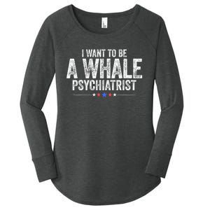 I Want To Be A Whale Psychiatrist Funny Political 2024 Women's Perfect Tri Tunic Long Sleeve Shirt