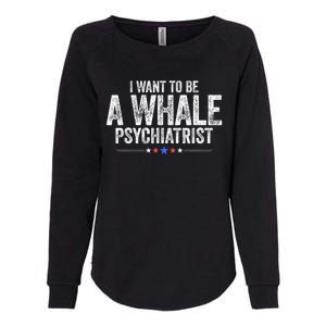 I Want To Be A Whale Psychiatrist Funny Political 2024 Womens California Wash Sweatshirt