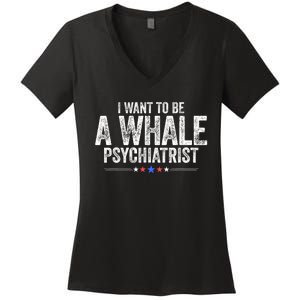 I Want To Be A Whale Psychiatrist Funny Political 2024 Women's V-Neck T-Shirt