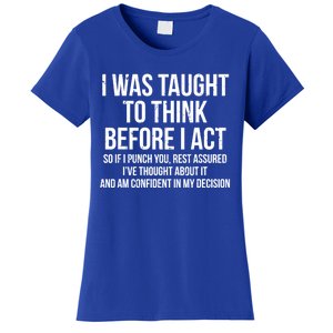 I Was Taught To Think Before I Act Gift Funny Sarcasm Tee Women's T-Shirt