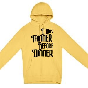 I Was Thinner Before Dinner Thanksgiving Christmas Gift Premium Pullover Hoodie