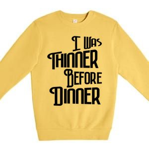 I Was Thinner Before Dinner Thanksgiving Christmas Gift Premium Crewneck Sweatshirt