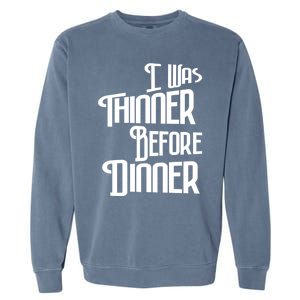 I Was Thinner Before Dinner Thanksgiving Christmas Gift Garment-Dyed Sweatshirt