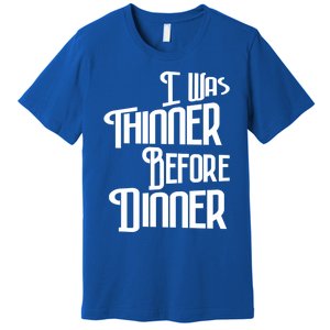 I Was Thinner Before Dinner Thanksgiving Christmas Gift Premium T-Shirt