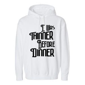 I Was Thinner Before Dinner Thanksgiving Christmas Gift Garment-Dyed Fleece Hoodie