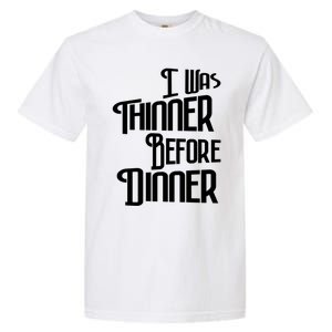 I Was Thinner Before Dinner Thanksgiving Christmas Gift Garment-Dyed Heavyweight T-Shirt