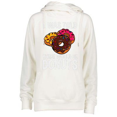 I Was Told There Would Be Donuts Doughnut Dessert Womens Funnel Neck Pullover Hood