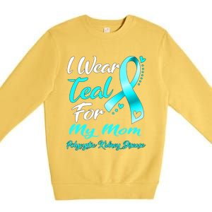 I Wear Teal For My Mom Polycystic Ney Disease Awareness Gift Premium Crewneck Sweatshirt