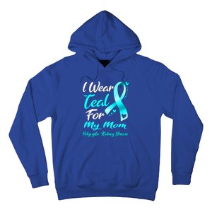 I Wear Teal For My Mom Polycystic Ney Disease Awareness Gift Hoodie