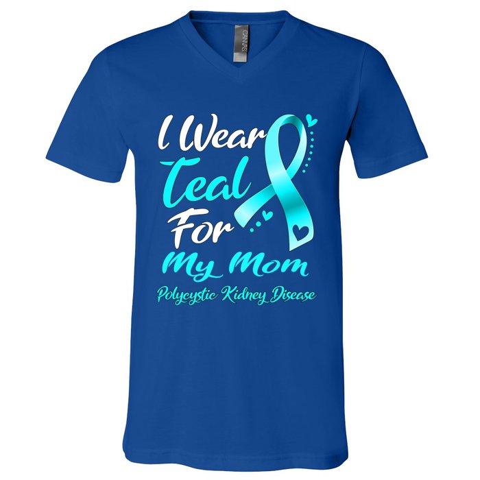 I Wear Teal For My Mom Polycystic Ney Disease Awareness Gift V-Neck T-Shirt