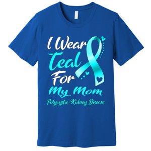 I Wear Teal For My Mom Polycystic Ney Disease Awareness Gift Premium T-Shirt