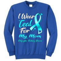 I Wear Teal For My Mom Polycystic Ney Disease Awareness Gift Tall Sweatshirt