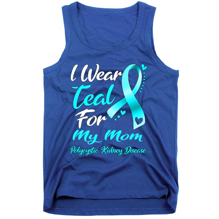 I Wear Teal For My Mom Polycystic Ney Disease Awareness Gift Tank Top