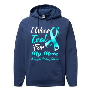 I Wear Teal For My Mom Polycystic Ney Disease Awareness Gift Performance Fleece Hoodie