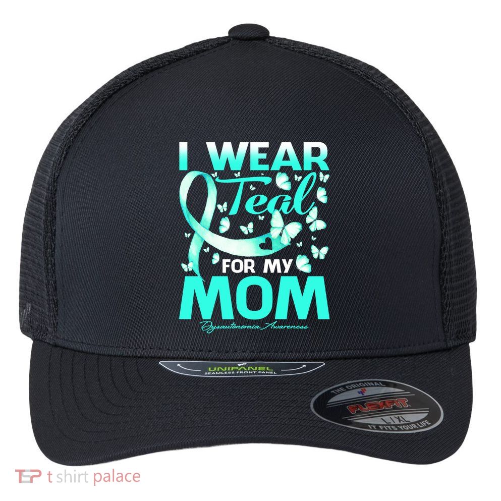 I Wear Teal For My Mom Dysautonomia Awareness Meaningful Gift Flexfit Unipanel Trucker Cap