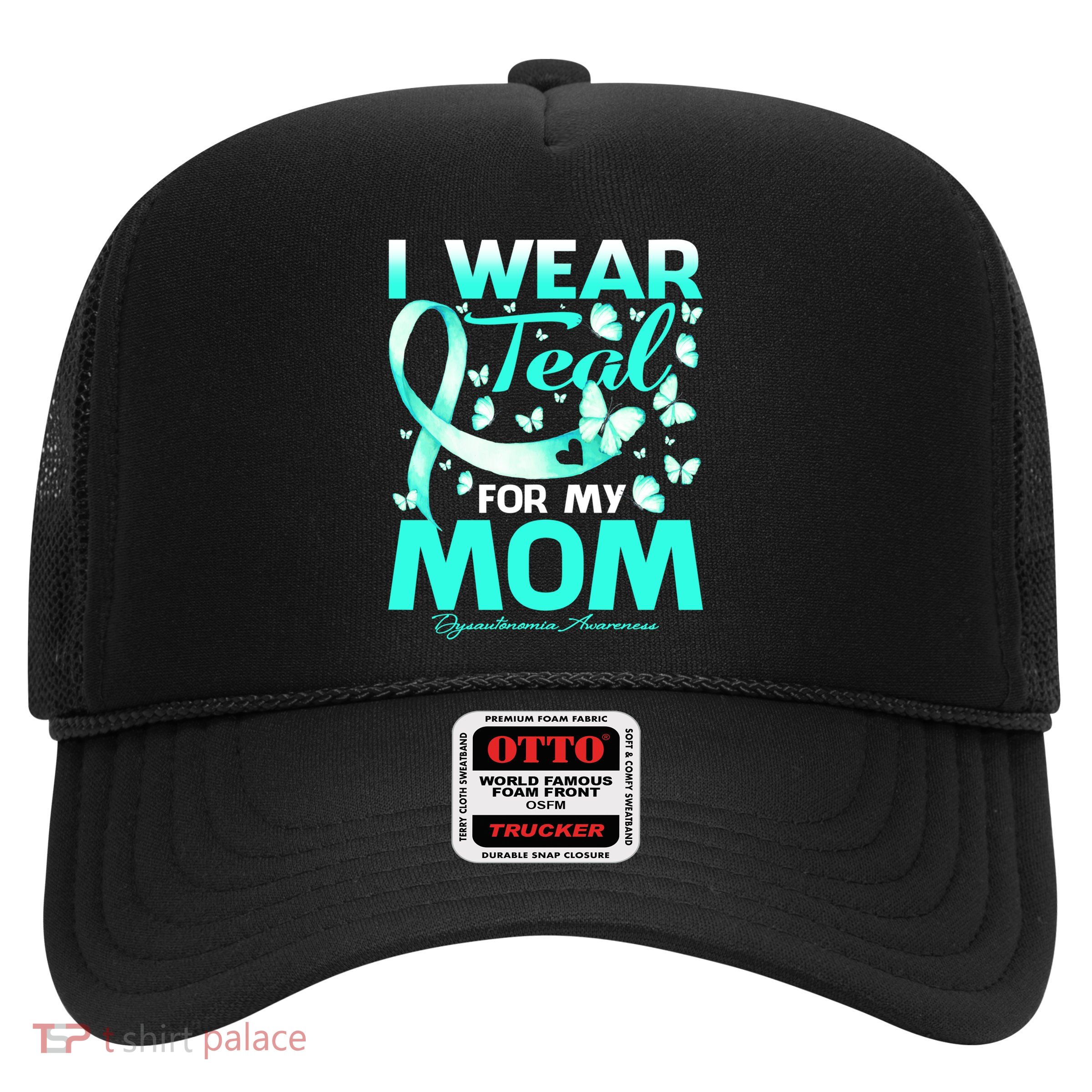 I Wear Teal For My Mom Dysautonomia Awareness Meaningful Gift Trucker Hat