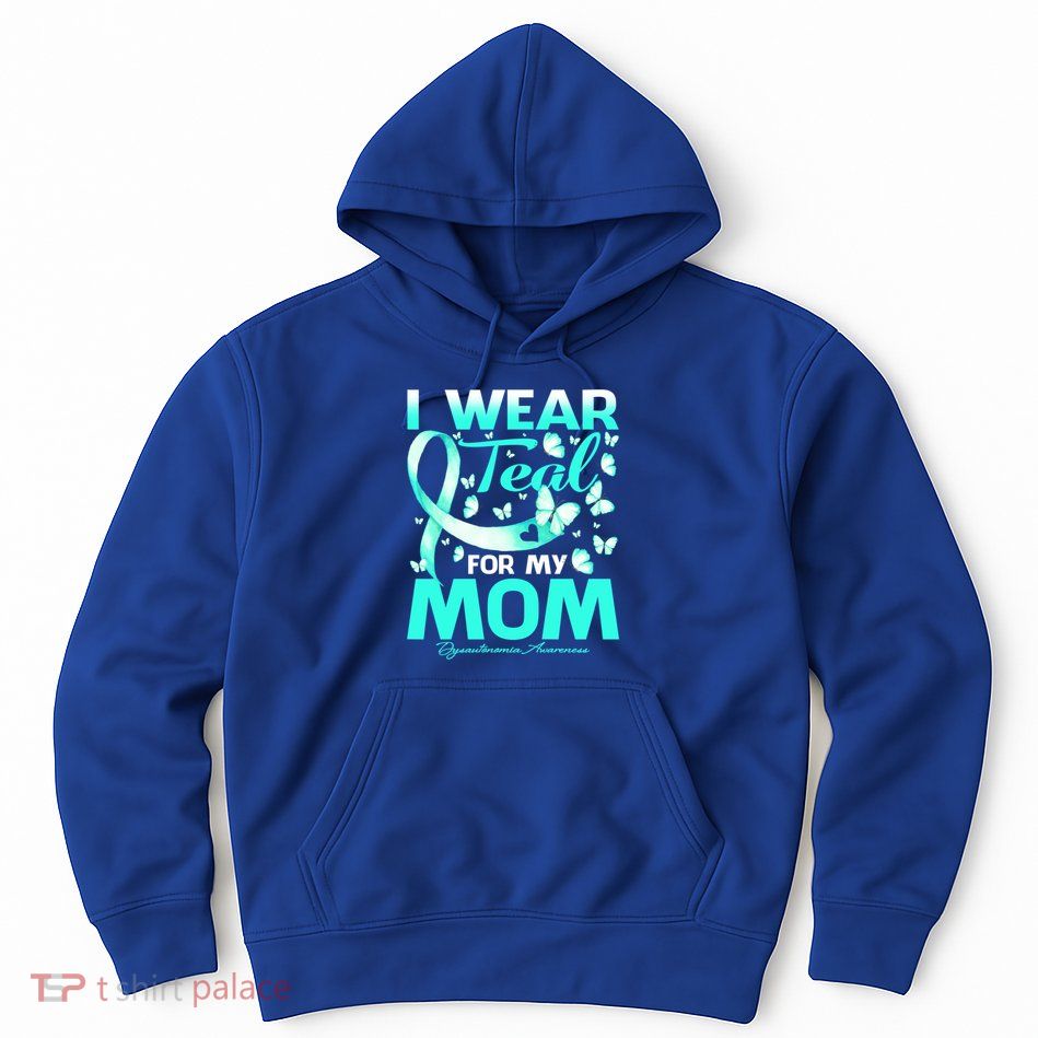 I Wear Teal For My Mom Dysautonomia Awareness Meaningful Gift Hoodie
