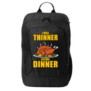 I Was Thinner Before Dinner Thanksgiving Turkey Gift City Backpack