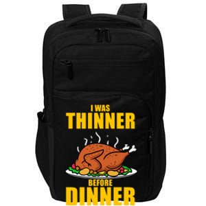 I Was Thinner Before Dinner Thanksgiving Turkey Gift Impact Tech Backpack