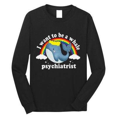 I Want To Be A Whale Psychiatrist Long Sleeve Shirt