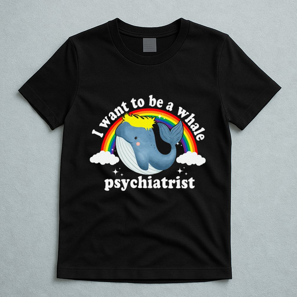 I Want To Be A Whale Psychiatrist T-Shirt