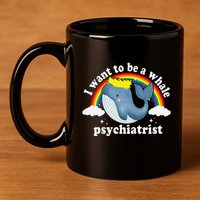 I Want To Be A Whale Psychiatrist 11oz C Handle Ceramic Mug