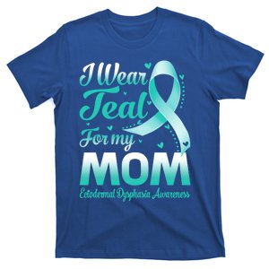 I Wear Teal For My Mom Ectodermal Dysphasia Awareness Cool Gift T-Shirt